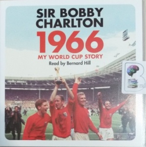 1966 - My World Cup Story written by Sir Bobby Charlton performed by Bernard Hill on Audio CD (Unabridged)